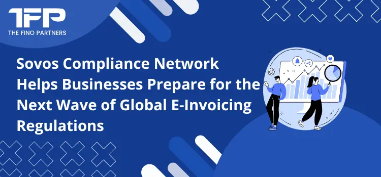Sovos Compliance Network Helps Businesses Prepare for the Next Wave of Global E-Invoicing Regulations